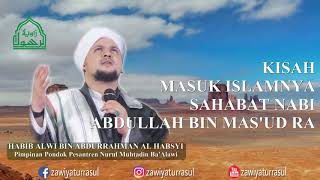 Download lagu Kisah keislaman Ibn Mas'ud ra - Habib Alwi bin Abdurrahman Al Habsyi mp3