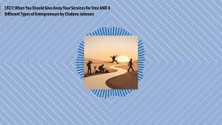 1927: When You Should Give Away Your Services For Free AND 4 Different Types of Entrepreneurs by...