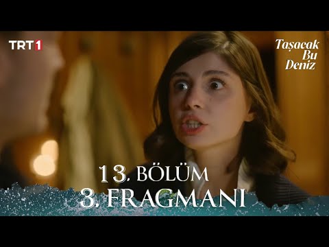 Taşacak Bu Deniz 13. Bölüm 3. Fragmanı