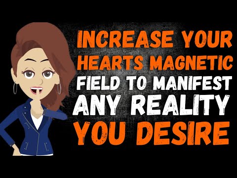 Increase Your Hearts Magnetic Field To Manifest Any Reality You Desire - Abraham Hicks