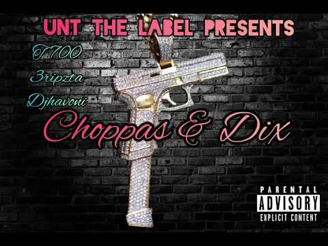UNT The Label (T700 Ft Djhavoni, 3ripzta)- Choppaz And Dix