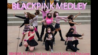 [KPOP IN PUBLIC] BLACKPINK MEDLEY (BBHMM, As If It’s Your Last, Lovesick Girls, Kill This Love)