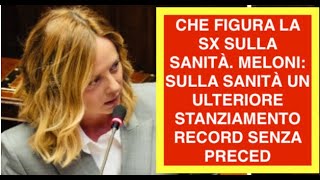 CHE FIGURA LA SX SULLA SANITÀ. MELONI: SULLA SANITÀ UN ULTERIORE STANZIAMENTO RECORD SENZA PRECED