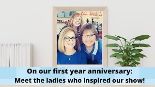 Our 1 year anniversary show! Meet the ladies that inspired the making of COME ON OVER!