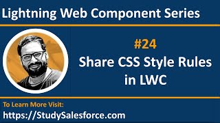 24 LWC | Share CSS Style Rules in Lightning Web Component | LWC Training Videos by Sanjay Gupta