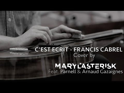C'EST ECRIT * FRANCIS CABREL * Cover by MARYLASTERISK Feat. PARNELL & ARNAUD GAZAIGNES