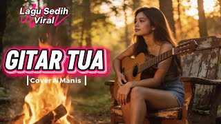 Download lagu Lagu Sedih || GITAR TUA || Cover Ai Manis mp3 Download lagu Lagu Sedih || GITAR TUA || Cover Ai Manis mp3