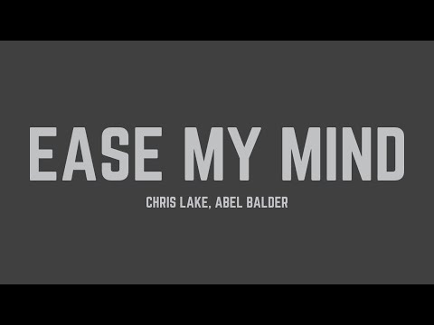 Chris Lake & Abel Balder - Ease My Mind (Lyrics)