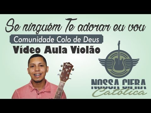 Se ninguem Te adorar,. eu vou - Colo de Deus (Vídeo Aula Violão)