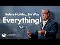 Before Nothing, He Was Everything! Part 1 | Dr. Ralph Sexton
