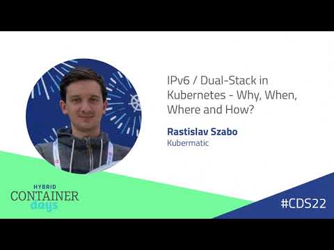IPv6 / Dual Stack in Kubernetes  - Why, When, Where and How? - Rastislav Szabo