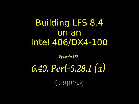 LFS on an Intel i486 Episode 117 - 6.40. Perl-5.28.1 (a)