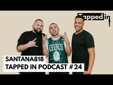 Santana818 - Tapped in Podcast #24