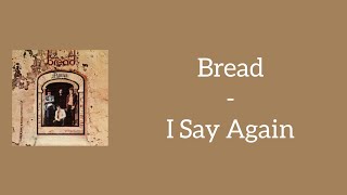 Bread -  I Say Again (Lyrics)