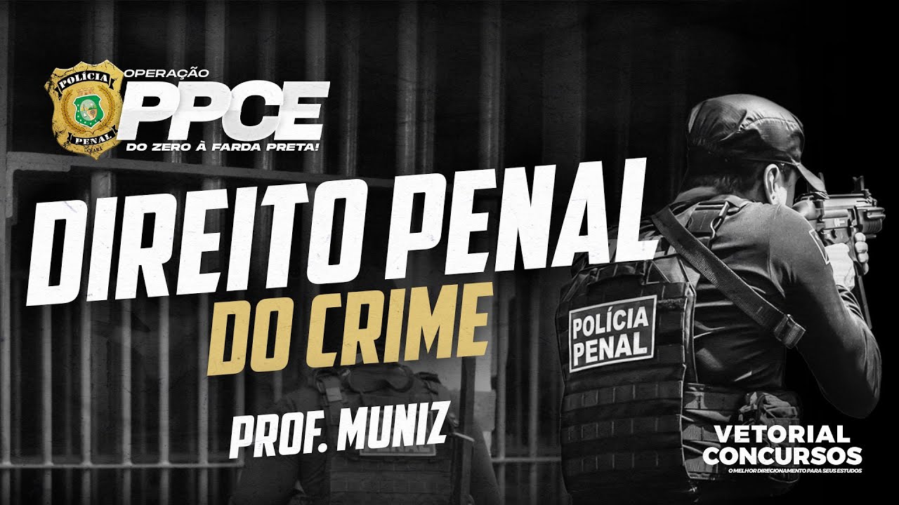 DIREITO PENAL - Do Crime  |  Polícia Penal do Ceará  |  Prof. Muniz