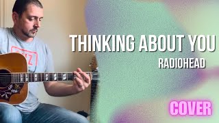 Radiohead - Thinking About You (Acoustic Cover)
