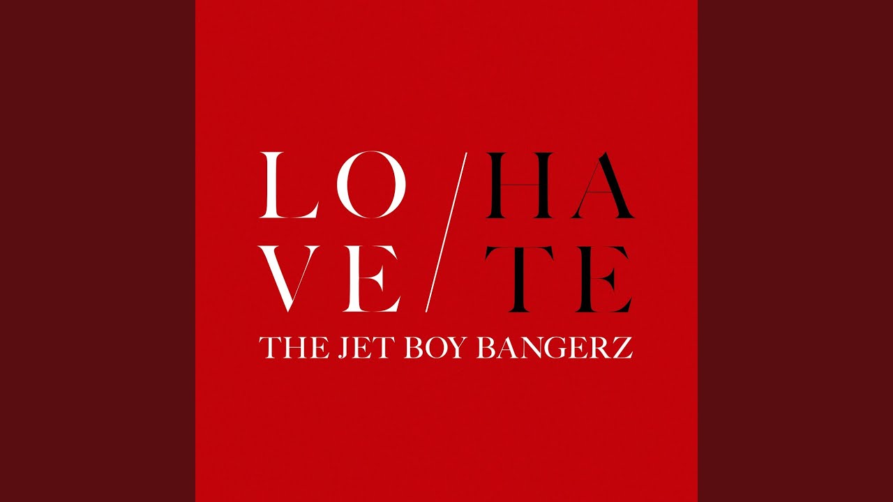 LOVE / HATE / THE JET BOY BANGERZ