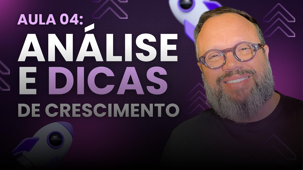Aula 04 - 3 Meses de Mentoria - Análise e Dicas de Crescimento