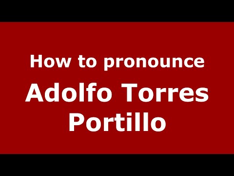How to pronounce Adolfo Torres Portillo (Mexico/Mexican Spanish) - PronounceNames.com