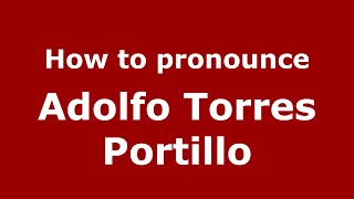 How to pronounce Adolfo Torres Portillo