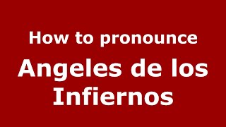 How to pronounce Angeles De Los Infiernos