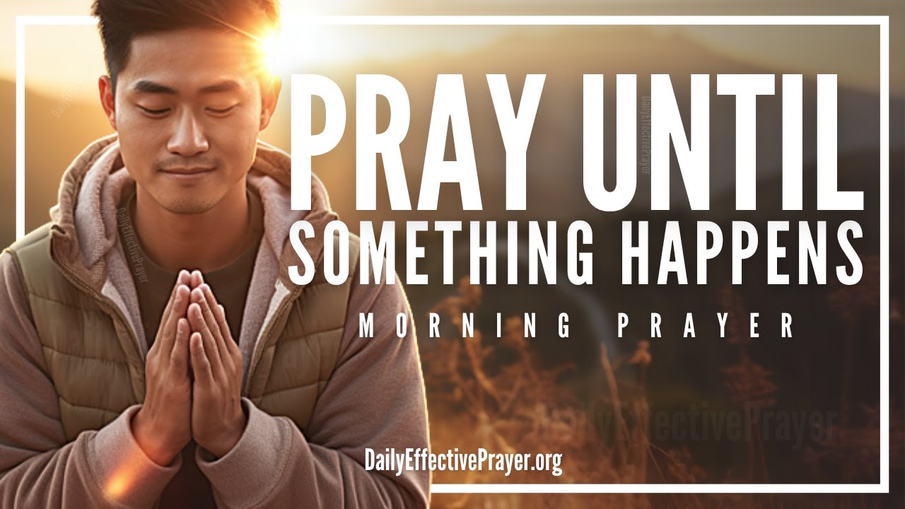 A Powerful Morning Prayer For Perseverance In Prayer (PRAY THROUGH IT & NEVER GIVE UP)