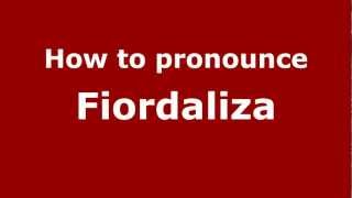 How to pronounce Fiordaliza