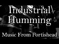 Industrial Humming - Music From Portishead 