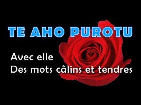 TE AHO PUROTU - Avec elle - Des mots câlins et tendres