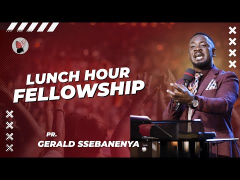 Pr. Gerald Sebanenya | Lunch Hour Fellowship | 4 | 11 | 2025