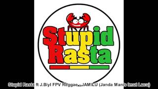 Stupid Rasta ft J.Biyl FPV Reggae - Jamilu (Janda Manis Imut Lucu)