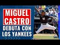 MIGUEL CASTRO DEBUTA CON LOS YANKEES | BÉISBOL GLOBAL