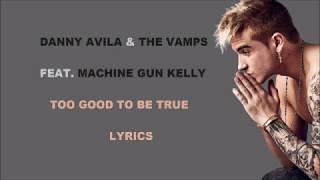 Danny Avila &amp; the Vamps ft. Machine Gun Kelly - Too Good To Be True LYRICS