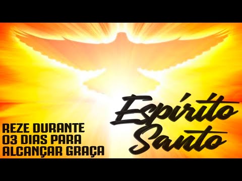 REZE DURANTE 03 DIAS A ORAÇÃO DE MILAGRE DO ESPÍRITO SANTO