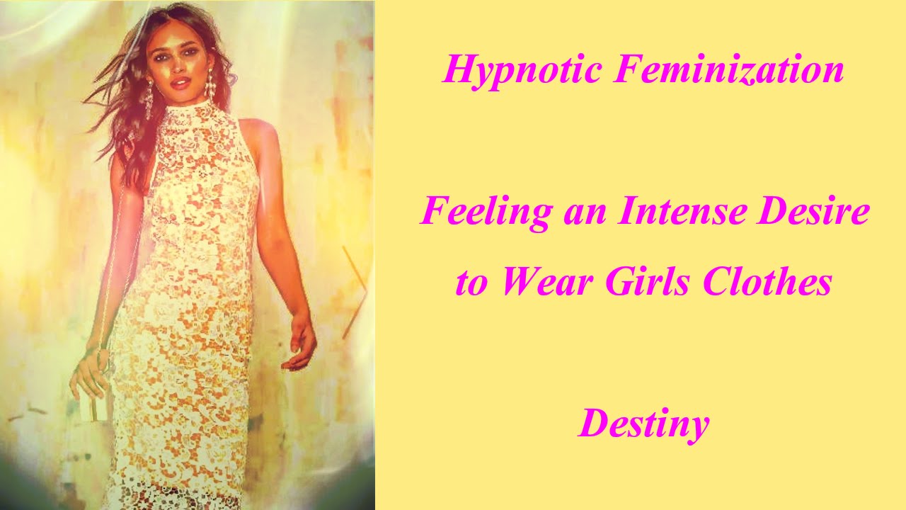 Hypnotic Feminization:  Intense Desire to Wear Girls Clothes