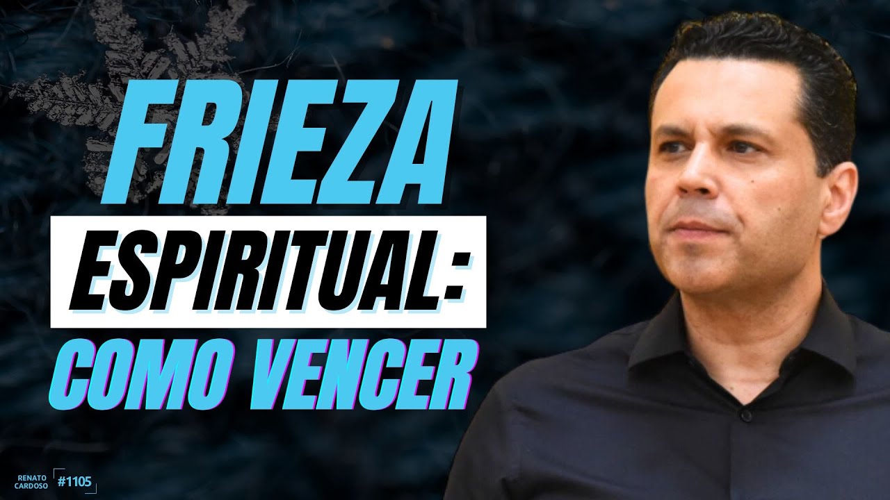 FRIEZA ESPIRITUAL: COMO VENCER | #1105