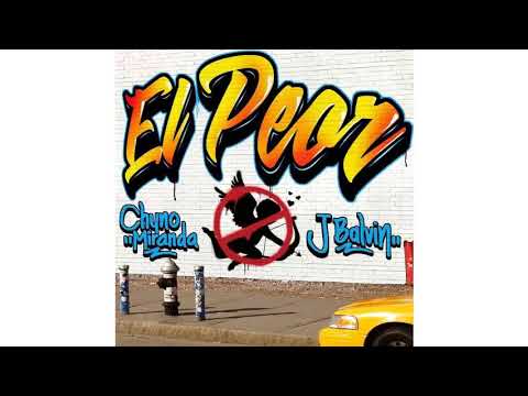 Chyno Miranda, J. Balvin - El Peor (AUDIO)