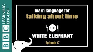 The White Elephant: 17 - Time expressions