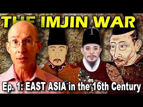 IMJIN WAR Ep. 1 - East Asia in the 16th Century: Japan, Korea and China