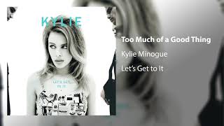 Kylie Minogue - Too Much Of A Good Thing  (Official Audio)