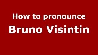 How to pronounce Bruno Visintin