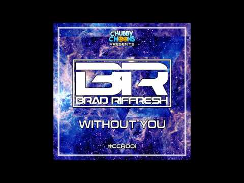 Brad Riffresh - Without You (Original Mix) [Chubby Choons]