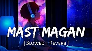 Mast Magan (Slowed + Reverb) | Arijit Singh, Chinmayi Sripada | 2 States | Soulful Sound