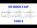 So Much 2 Say (Take 6 transcription)