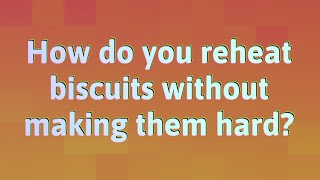 How do you reheat biscuits without making them hard?