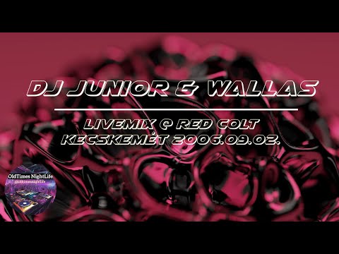 DJ Junior & Wallas - Livemix @ Red Colt Kecskemét 2006.09.02.