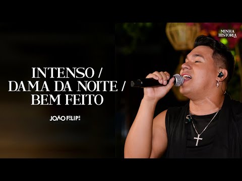 João Felipe - Intenso | Dama da noite | Bem feito (DVD Minha História)