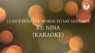 I Can&#39;t find The Words To Say Goodbye (Karaoke) By Nina
