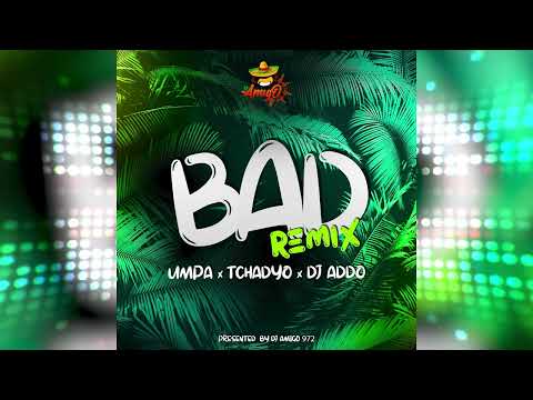 Umpa x DJ Addo x TChadyo - Bad Remix  [Dennery Segment 2023]