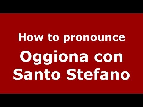 How to pronounce Oggiona con Santo Stefano (Italian/Italy) - PronounceNames.com